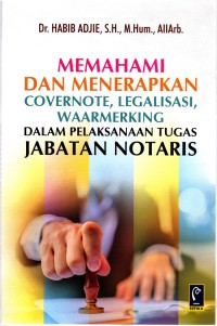 Memahami dan Menerapkan Covernote, Legalisasi, Waarmerking Dalam Pelaksanaan Tugas Jabatan Notaris