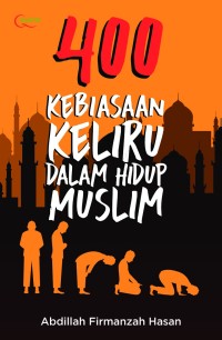 400 KEBIASAAN KELIRU DALAM HIDUP MUSLIM