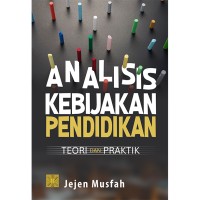 ANALISIS KEBIJAKAN PENDIDKAN TEORI DAN PRAKTIK