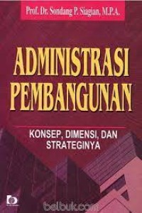 Administrasi Pembangunan Konsep, Dimensi dan Strateginya