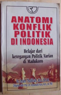 ANATOMI KONFLIK POLITIK INDONESIA BELAJAR DARI KETEGANGAN POLITIK VARIAN DI MADUKORO