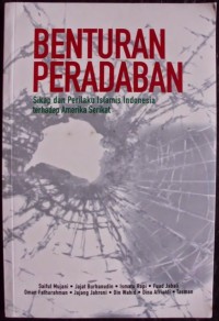 BENTURAN PERADABAN  sikap dan perilaku islamis indonesia terhadap amerika serikat