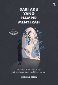 DARI AKU YANG HAMPIR MENYERAH  KARENA MENJADI KUAT TAK SELAMANYA TERLIHAT HEBAT