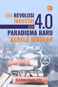 ERA REVOLUSI INDUSTRI DAN PARADIGMA BARU KEPALA SEKOLAH