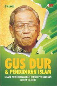 GUSDUR &  PENDIDIKAN ISLAM upaya mengembalikan esensi pendidikan di era globalisasi