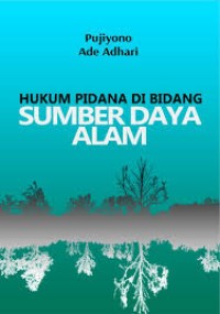 HUKUM PIDANA DI BIDANG SUMBER DAYA ALAM