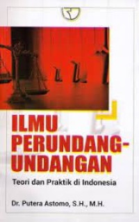 ILMU PERUNDANG UNDANGAN  TEORI DAN PRAKTIK DI INDONESIA