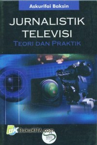 JURNALISTIK TELEVISI TEORI DAN PRAKTIK