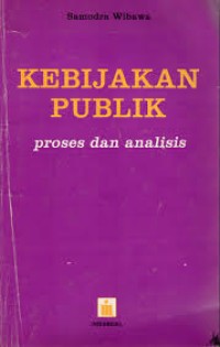 KEBIJAKAN PUBLIK ; PROSES DAN ANALISIS