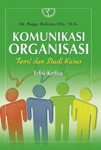 KOMUNIKASI ORGANISASI TEORI DAN STUDI KASUS