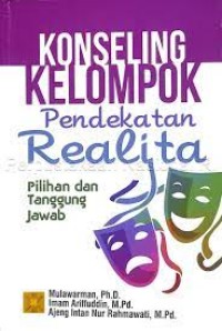 KONSELING KELOMPOK Pendekatan Realita:Pilihan dan Tanggung Jawab