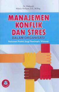 MANAJEMEN KONFLIK DAN STRES DALAM ORGANISASI PEDOMAN PRAKTIS  BAGI PEMIMPIN VISIONER