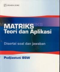 MATRIKS TEORI DAN APLIKASI DISERTAI SOAL DAN JAWABAN