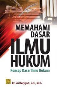 MEMAHAMI DASAR ILMU HUKUM  KONSEP DASAR ILMU HUKUM