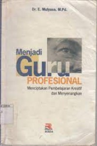 Menjadi Guru Profesional Menciptakan Pembelajaran Kreatif dan Menyenangkan