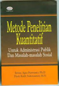 Metode Penelitian Kuantitatif ; Untuk Administrasi publik dan masalah-masalah sosial