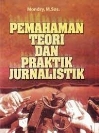 PEMAHAMAN TEORI  DAN PRAKTIK JURNALISTIK