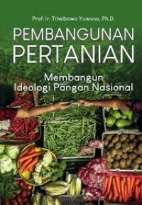 PEMBANGUNAN PERTANIAN  MEMBANGUN IDEOLOGI PANGAN NASIONAL