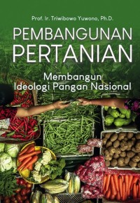 PEMBANGUNA PERTANIAN MEMBANGUN IDEOLOGI PANGAN NASIONAL