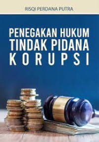 PENEGAKAN HUKUM TINDAK PIDANA KORUPSI