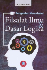 PENGANTAR MEMAHAMI FILSAFAT ILMU  & DASAR LOGIKA