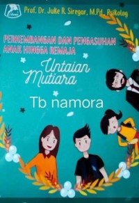 PERKEMBANGAN DAN PENGASUHAN ANAK HINGGA  REMAJA UNTAIAN MUTIARA