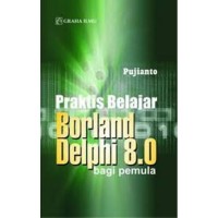 praktis belajar BORLAND DELPHI 8.0 bagi pemula