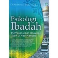 PSIKOLOGI IBADAH MEMAKMURKAN KERAJAN ILLAHI DI HATI MANUSIA