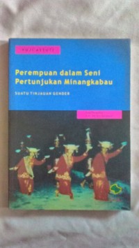 PEREMPUAN DALAM SENI PERTUNJUKAN MINANGKABAU  suatu tinjauan gender