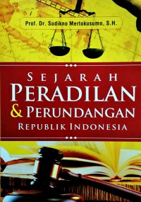 SEJARAH PERADILAN DAN PERUNDANGAAN REPUBLIK INDONESIA