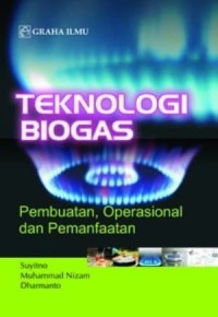 Teknologi Biogas Pembuatan, Operasional dan Pemanfaatan