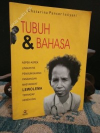 TUBUH & BAHASA aspek- aspek linguistis pengungkapan pengungkapan pandangan masyarakat lewolema terhadap kesehatan