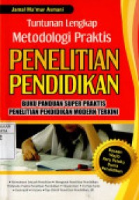 Tuntunan Lengkap Metodologi Praktis Penelitian Pendidikan