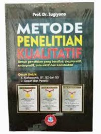 METODE PENELITIAN KUALITATIF untuk penelitian yang bersifat eksploratif, enterpretif,interaktif dan konstruktif