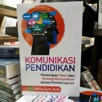 KOMUNIKASI PENDIDKAN PENERAPAN TEORI DAN KONSEP KOMUNIKASI DALAM PEMBELAJARAN