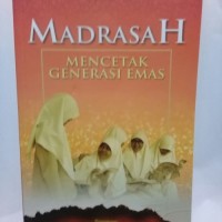 MADRASAH MENCETAK GENERASI EMAS