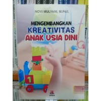 MENGEMBANGKAN KREATIVITAS ANAK USIA DINI