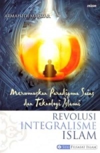 MERUMUSKAN PARADIGMA SAINS DAN TEKNOLOGI revolusi intergralisme islam