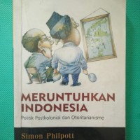 MERUNTUHNYA INDONESIA POLITIK POSTKOLONIAL DAN OTORITASME