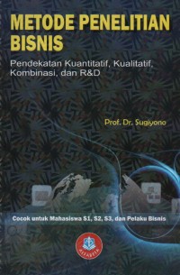 METODE PENELITIAN BISNIS PENDEKATAN KUANTITATIF, KUALITATIF , KOMBINASI DAN R&D