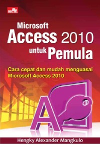 microsoft accees 2010 untuk pemula cara cepat dan mudah menguasai microsoft access 2010