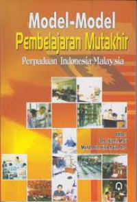 MODEL-MODEL PEMBELAJARAN MUTAKHIR PERPADUAN INDONESIA- MALAYSIA