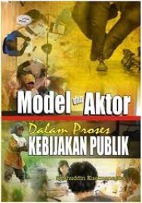 MODEL DAN AKTOR dalam proses kebijakan publik