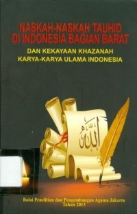 NASKAH-NASKAH TAUHID DI INDONESIA BAGIAN BARAT DAN kekayaan khazanah karya-karya ulama indonesia