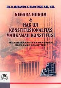 NEGARA HUKUM & HAK UJI KONSTITUSIONALITAS MAHKAMAH KONSTITUSI telaah terhadap kewenangan mahkamah konstitusi