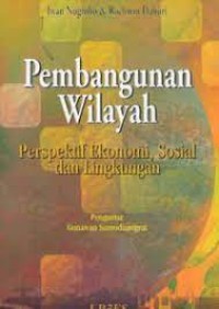 PEMBANGUNAN WILAYAH perpektif ekonomi, sosial dan lingkungan