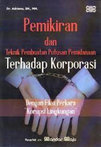 PEMIKIRAN DAN TEKNIK PEMBUATAN PUTUSAN PEMIDANAAN TERHADAP KORPORASI dengan fiksi perkara korupsi lingkungan