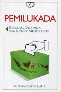 PEMILUKADA regulasi , dinamika, dan konsep mendatang