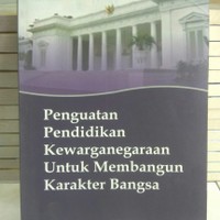 PENGUATAN PENDIDIKAN KEWARGANEGARAAN UNTUK MEMBANGUN KARAKTER BANGSA