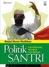 POLITIK SANTRI CARA MENANG MEREBUT HATI RAKYAT